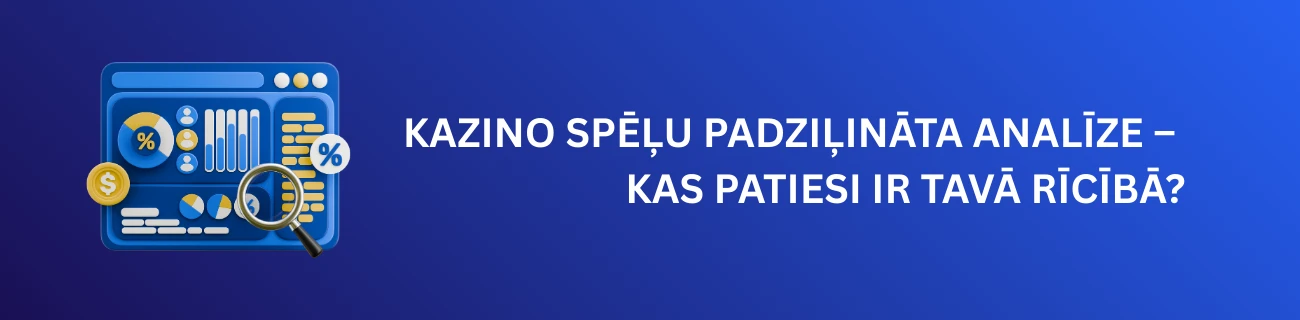 Kazino spēļu padziļināta analīze – kas patiesi ir tavā rīcībā?