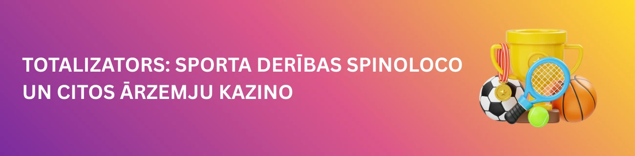 Totalizators: Sporta derības Spinoloco un citos ārzemju kazino