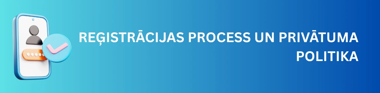 Reģistrācijas process un privātuma politika
