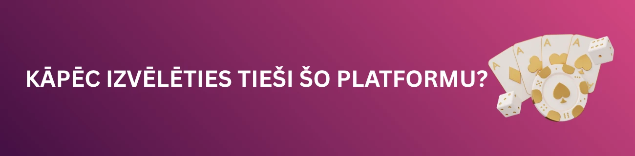 Kāpēc izvēlēties tieši šo platformu?