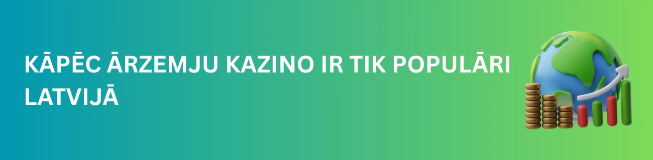 Kāpēc Ārzemju Kazino Ir Tik Populāri Latvijā